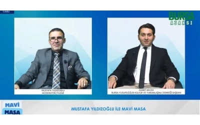 Mustafa Yıldızoğlu Mavi Masa / Ahmet Kavas / Bursa Yusufeliler Kültür ve Yardımlaşma Derneği Başkanı