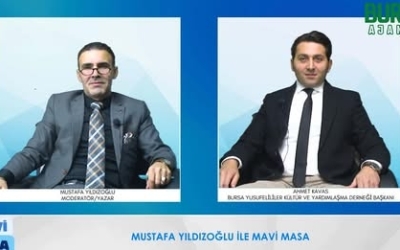 Mustafa Yıldızoğlu Mavi Masa / Ahmet Kavas / Bursa Yusufeliler Kültür ve Yardımlaşma Derneği Başkanı