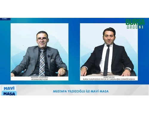 Mustafa Yıldızoğlu Mavi Masa / Ahmet Kavas / Bursa Yusufeliler Kültür ve Yardımlaşma Derneği Başkanı